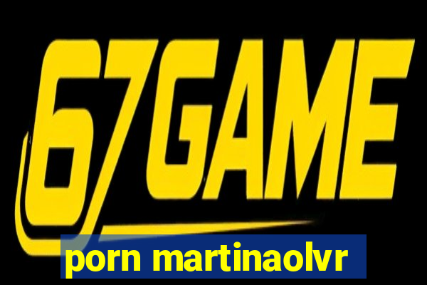 porn martinaolvr